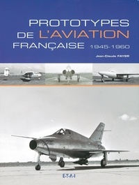 Jean-Claude Fayer - Prototypes De L'Aviation Francaise, 1945-1960.
