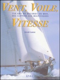 Gérald Guétat - Vent, Voile, Vitesse - 150 ans de records en mer, des clippers aux multicoques.
