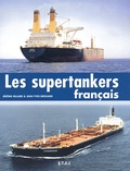 Jérôme Billard et Jean-Yves Brouard - Les supertankers français.