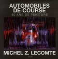 Michel-Z Lecomte - Automobiles de course - 40 ans de peinture.