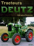 Pierre-Yves Mahéo - Tracteurs Deutz - 120 ans d'histoire.