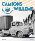Gilbert Lecat - Camions Willème - Le roi des poids lourds.