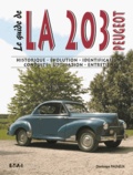 Dominique Pagneux - Le guide de la 203 tous types - Historique, évolution, identification, conduite, utilisation, entretien.