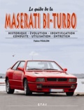 Fabien Foulon - Le guide de la Maserati bi-turbo V6 2L, 2,5L, 2,8L et V8 3,2L - Historique, évolution, identification, conduite, utilisation, entretien.