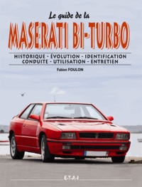 Fabien Foulon - Le guide de la Maserati bi-turbo V6 2L, 2,5L, 2,8L et V8 3,2L - Historique, évolution, identification, conduite, utilisation, entretien.