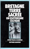 Scouëzec gwenc'hlan Le - Bretagne terre sacrée - Un ésotérisme celtique.