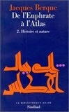 Jacques Berque - De l'Euphrate à l'Atlas - Tome 2, Histoire et nature.