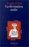 Toufic Fahd - La Divination arabe - Études religieuses, sociologiques et folkloriques sur le milieu natif de l'Islam.