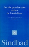 Jacques Berque - Les dix grandes odes arabes de l'anté-Islam.