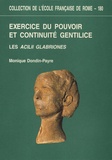 Monique Dondin-Payre - Exercice du pouvoir et continuité gentilice : Les Acilii Glabriones - Du IIIe siècle av. J.-C. au Ve siècle ap. J.-C..