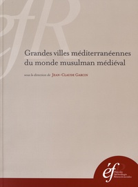 Jean-Claude Garcin - Grandes villes méditerranéennes du monde musulman médiéval.
