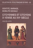 Anna Bellavitis - Identité, mariage, mobilité sociale. - Citoyennes et citoyens à Venise au XVIe siècle.