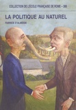 Fabrice d' Almeida - La politique au naturel - Comportement des hommes politiques et représentations publiques en France et en Italie du XIXe au XXIe siècle.