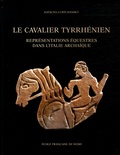 Natacha Lubtchansky - Le cavalier tyrrhénien - Représentations équestres dans l'Italie archaïque.