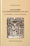Philippe Blaudeau - Alexandrie et Constantinople (451-491) - De l'histoire à la géo-ecclésiologie.
