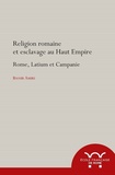 Bassir Amiri - Religion romaine et esclavage au Haut-Empire - Rome, Latium et Campagnie.