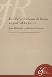 Jacques-Olivier Boudon - De l'Ecole française de Rome au journal La Croix - Jean Guiraud, polémiste chrétien.