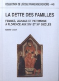 Isabelle Chabot - La dette des familles - Femmes, lignage et patrimoine à Florence aux XIVe et XVe siècles.