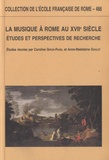 Anne-Madeleine Goulet - La musique à Rome au XVIIe siècle - Etudes et perspectives de recherche.