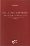 Sylvain Parent - Dans les abysses de l'infidélité - Les procès contre les ennemis de l'Eglise en Italie au temps de Jean XXII (1316-1334).