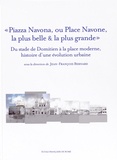 Jean-François Bernard - "Piazza Navona, ou Place Navone, la plus belle & la plus grande" - Du stade de Domitien à la place moderne, histoire d'une évolution urbaine.