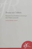 Annick Peters-Custot - Bruno en Calabre - Histoire d'une fondation monastique dans l'Italie normande.