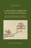 Etienne Hubert - L'"incastellamento" en Italie centrale - Pouvoirs, territoire et peuplement dans la vallée du Turano au Moyen Age.