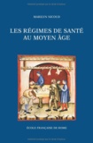 Marilyn Nicoud - Les regimes de sante au moyen age naissance et diffusion d'une ecriture medicale (xiiie-xve siecle).