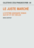 Monica Martinat - Le juste marché - Le système annonaire romain aux XVIe et XVIIe siècles.