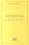 Bernard Heyberger - Chrétiens du Proche-Orient au temps de la Réforme catholique (Syrie, Liban, Palestine, XVIIe-XVIIIe siècle).