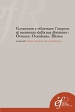 Umberto Roberto et Laura Mecella - Governare e riformare l'impero al momento della sua divisione - Oriente, Occidente, Illirico.