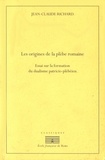 Jean-Claude Richard - Les origines de la plèbe romaine - Essai sur la formation du dualisme patricio-plébéien.