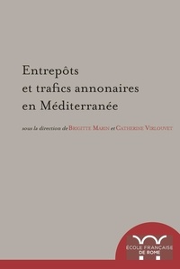 Brigitte Marin et Catherine Virlouvet - Entrepôts et trafics annonaires en Méditerranée - Antiquité - Temps modernes.