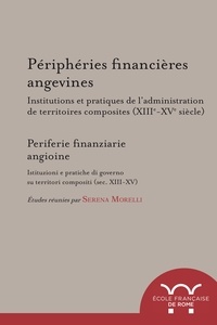 Serena Morelli - Périphéries financières angevines - Institutions et pratiques de l'administration de territoires composites (XIIIe-XVe siècle).