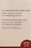 Andreas Sohn et Jacques Verger - Le cardinal Franz Ehrle (1845-1934) - Jésuite, historien et préfet de la Bibliothèque vaticane.