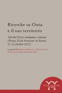 Mireille Cebaillac-gervasoni - Ricerche su Ostia e il suo territorio - Atti del Terzo Seminario Ostiense (Roma, École française de Rome, 21-22 ottobre 2015).