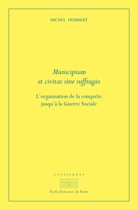 Michel Humbert - Municipium et civitas sine suffragio - L'organisation de la conquête jusqu'à la guerre sociale.
