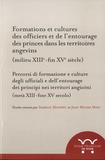 Isabelle Mathieu et Jean-Michel Matz - Formations et cultures des officiers et de l'entourage des princes dans les territoires angevins (milieu du XIII - fin du XVe siècle).