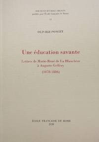 Olivier Poncet - Une éducation savante - Lettres de Marie-René de La Blanchère à Auguste Geffroy (1878-1886).