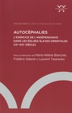 Marie-Hélène Blanchet et Frédéric Gabriel - Autocéphalies - L'exercice de l'indépendance dans les Eglises slaves orientales (IXe-XXIe siècle).