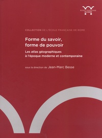 Jean-Marc Besse - Forme du savoir, forme de pouvoir - Les atlas géographiques à l'époque moderne et contemporaine.