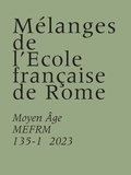 Florence Bistagne et Raphaële Mouren - Mélanges de l'Ecole française de Rome. Moyen-Age N° 135-1/2023 : .
