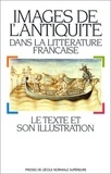 Emmanuèle Baumgartner et Laurence Harf-Lancner - Images de l'Antiquité dans la littérature française - Le texte et son illustration (actes du colloque tenu à l'Université de Paris XII, les 11 et 12 avril 1991).