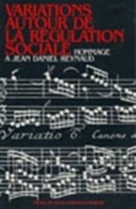  Collectif - Variations Autour De La Regulation Sociale. Hommage A Daniel Reynaud.