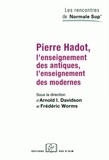 Frédéric Worms et Arnold Davidson - Pierre Hadot, l'enseignement des antiques, l'enseignement des modernes.