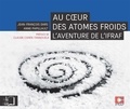 Jean-François Dars et Anne Papillault - Au coeur des atomes froids - L'aventure de l'IFRAF.