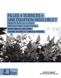 Marianne Blanchard et Sophie Orange - Filles + sciences = une équation insoluble ? - Enquête sur les classes préparatoires scientifiques.