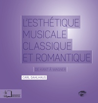 Carl Dahlhaus - L'esthétique musicale classique et romantique - De Kant à Wagner.