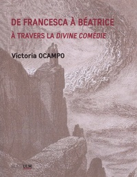 Victoria Ocampo - De Francesca à Béatrice - A travers la Divine Comédie.