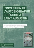 Marie-Françoise Baslez et Philippe Hoffmann - L'invention de l'autobiographie d'Hésiode à saint Augustin.